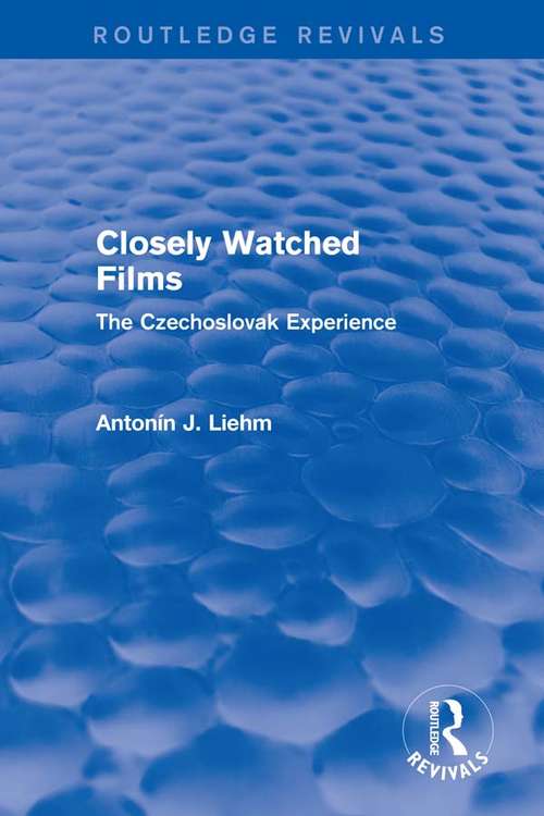 Book cover of Closely Watched Films (Routledge Revivals): The Czechoslovak Experience