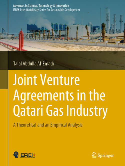 Book cover of Joint Venture Agreements in the Qatari Gas Industry: A Theoretical and an Empirical Analysis (1st ed. 2019) (Advances in Science, Technology & Innovation)