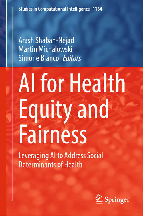 Book cover of AI for Health Equity and Fairness: Leveraging AI to Address Social Determinants of Health (2024) (Studies in Computational Intelligence #1164)