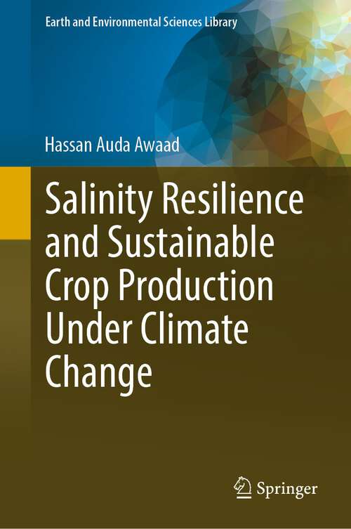 Book cover of Salinity Resilience and Sustainable Crop Production Under Climate Change (1st ed. 2023) (Earth and Environmental Sciences Library)