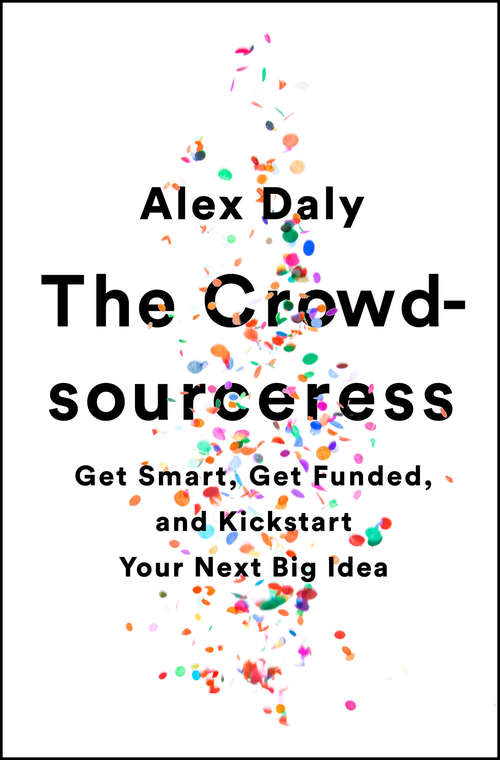 Book cover of The Crowdsourceress: Get Smart, Get Funded, and Kickstart Your Next Big Idea