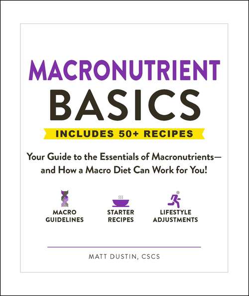 Book cover of Macronutrient Basics: Your Guide to the Essentials of Macronutrients—and How a Macro Diet Can Work for You! (Basics)