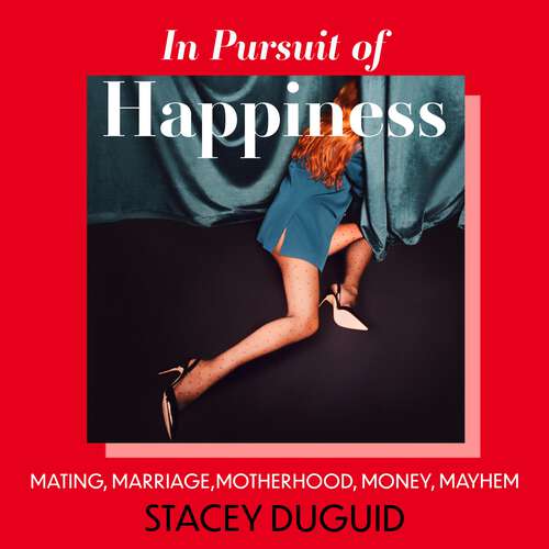 Book cover of In Pursuit of Happiness: Mating, Marriage, Motherhood, Money, Mayhem
