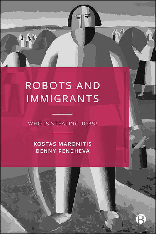 Book cover of Robots and Immigrants: Who Is Stealing Jobs?