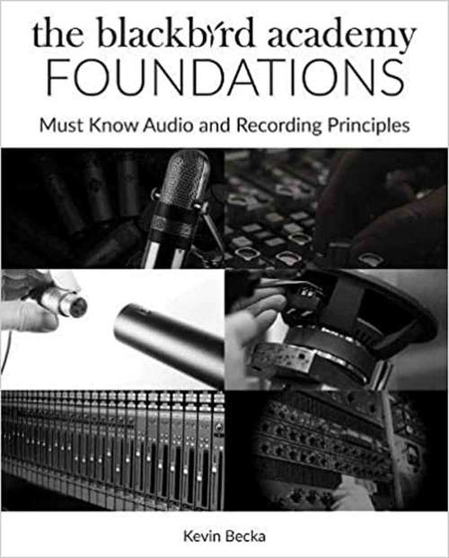 Book cover of The Blackbird Academy Foundations: Must-know Audio And Recording Principles