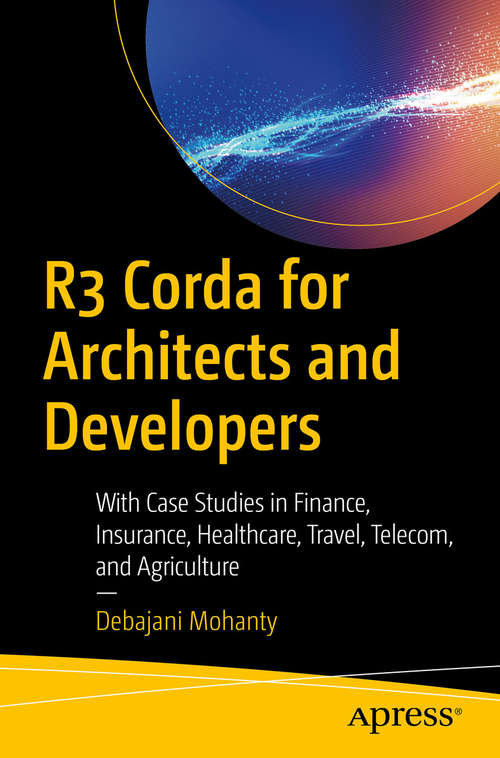 Book cover of R3 Corda for Architects and Developers: With Case Studies in Finance, Insurance, Healthcare, Travel, Telecom, and Agriculture (1st ed.)