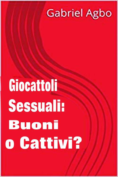 Book cover of Giocattoli sessuali: Buoni o Cattivi?
