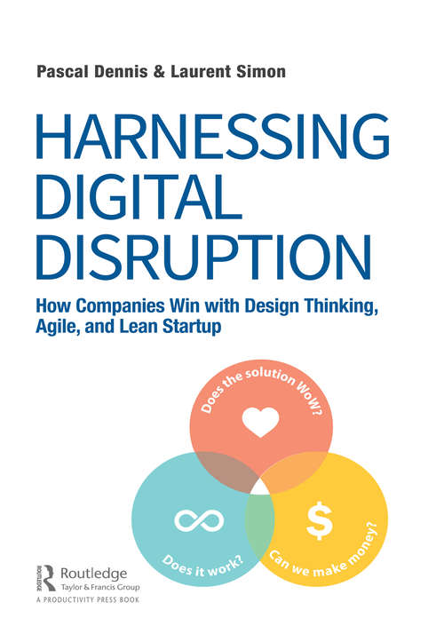 Book cover of Harnessing Digital Disruption: How Companies Win with Design Thinking, Agile, and Lean Startup (Ak Peters Visualization Ser.)