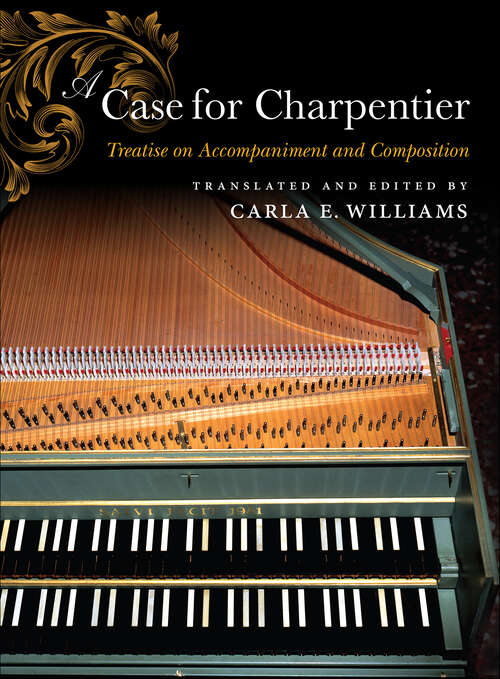 Book cover of A Case for Charpentier: Treatise on Accompaniment and Composition (Historical Performance)