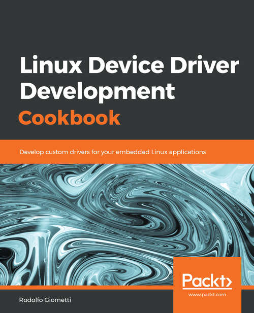 Book cover of Linux Device Driver Development Cookbook: Develop custom drivers for your embedded Linux applications