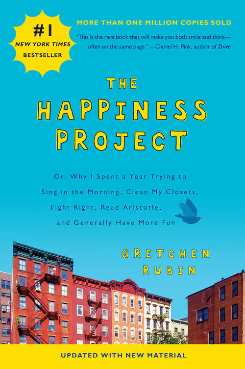 Book cover of The Happiness Project: Or, Why I Spent a Year Trying to Sing in the Morning, Clean My Closets, Fight Right, Read Aristotle, and Generally Have More Fun (Platinum Nonfiction Ser.)