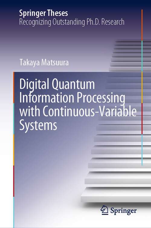 Book cover of Digital Quantum Information Processing with Continuous-Variable Systems (1st ed. 2023) (Springer Theses)