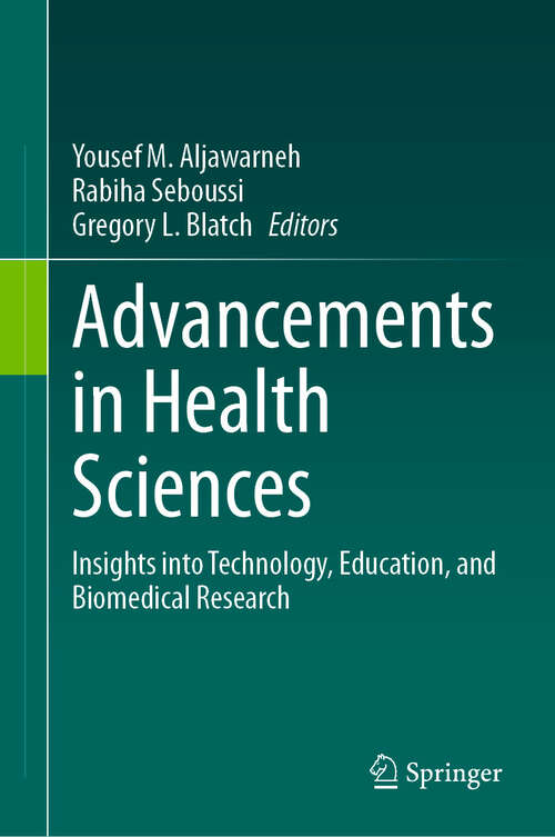 Book cover of Advancements in Health Sciences: Insights into Technology, Education, and Biomedical Research (2024)