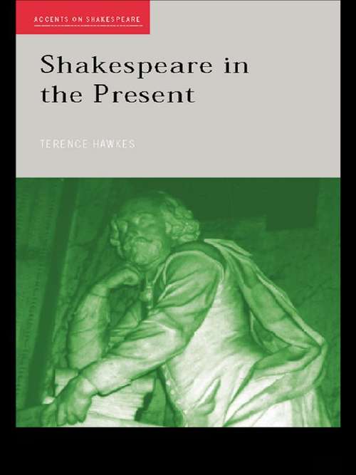 Book cover of Shakespeare in the Present (Accents on Shakespeare)