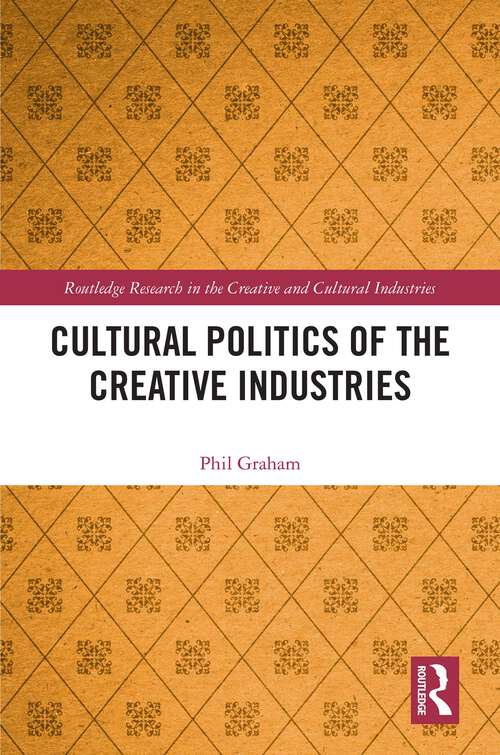 Book cover of Cultural Politics of the Creative Industries (Routledge Research in the Creative and Cultural Industries)