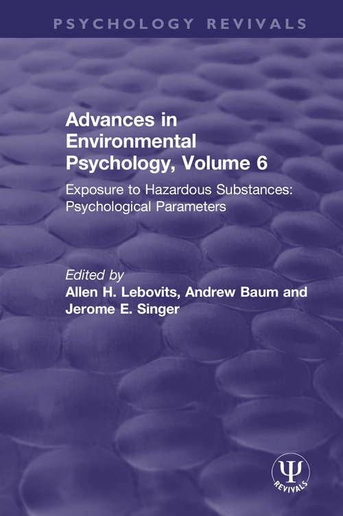 Book cover of Advances in Environmental Psychology, Volume 6: Exposure to Hazardous Substances: Psychological Parameters (Psychology Revivals)