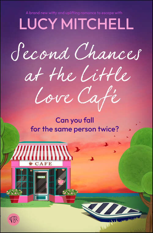 Book cover of Second Chances at the Little Love Café: A brand new witty and uplifting romance to escape with