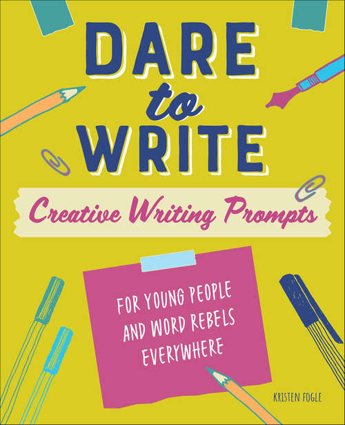 Book cover of Dare to Write: Creative Writing Prompts for Young People and Word Rebels Everywhere