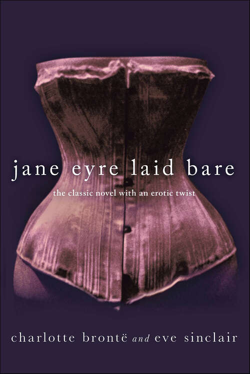 Book cover of Jane Eyre Laid Bare: The Classic Novel with an Erotic Twist