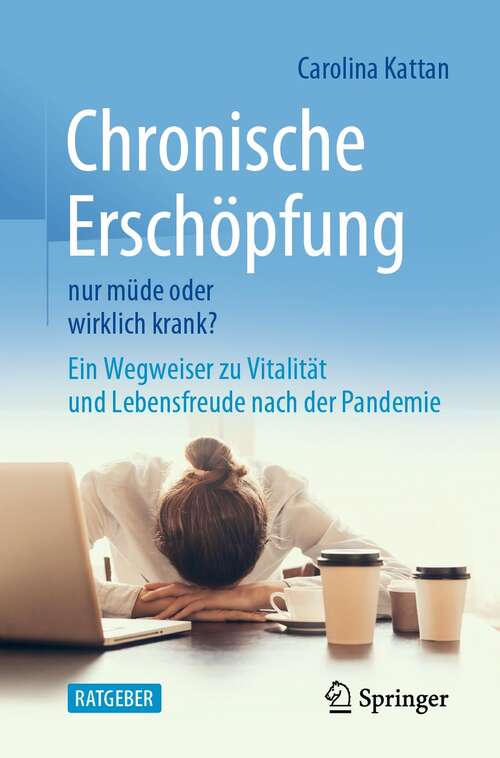 Book cover of Chronische Erschöpfung - nur müde oder wirklich krank?: Ein Wegweiser zu Vitalität und Lebensfreude nach der Pandemie (1. Aufl. 2021)