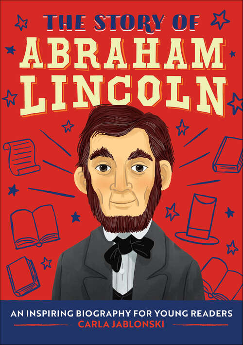 Book cover of The Story of Abraham Lincoln: An Inspiring Biography for Young Readers (The Story Of)