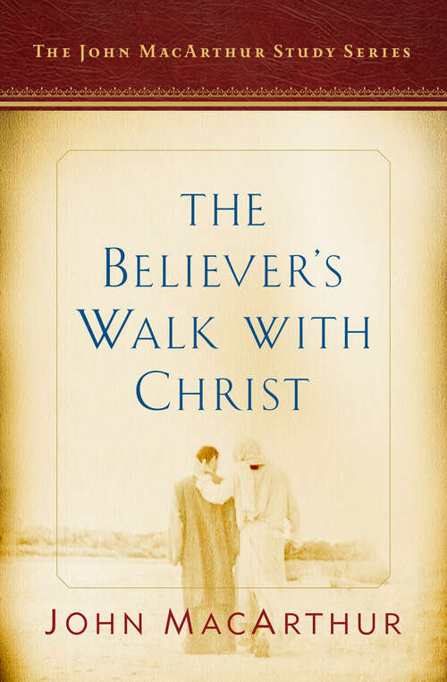 Book cover of The Believer's Walk with Christ: A John MacArthur Study Series (John Macarthur Study Series 2017 Ser.)