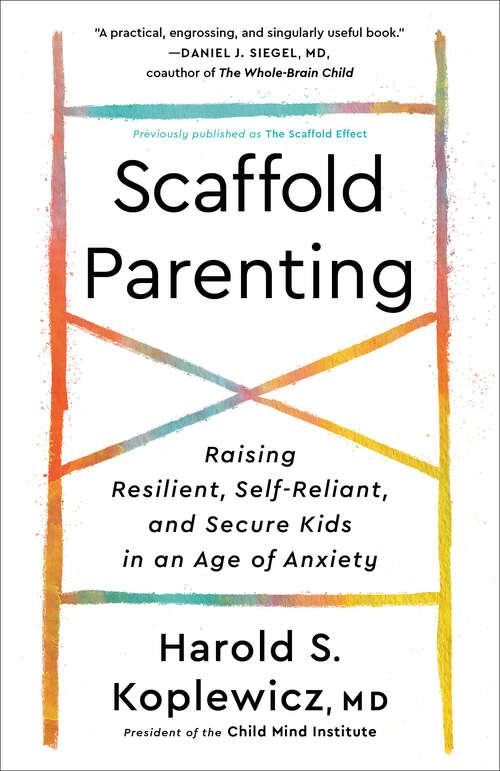 Book cover of The Scaffold Effect: Raising Resilient, Self-Reliant, and Secure Kids in an Age of Anxiety