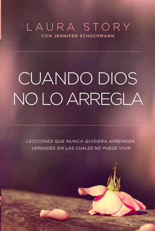 Book cover of Cuando Dios no lo arregla: Experiencias que no quiere tener, verdades que necesita para vivir