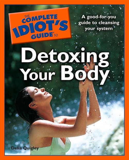 Book cover of The Complete Idiot's Guide to Detoxing Your Body: A Good-for-You Guide to Cleansing Your System
