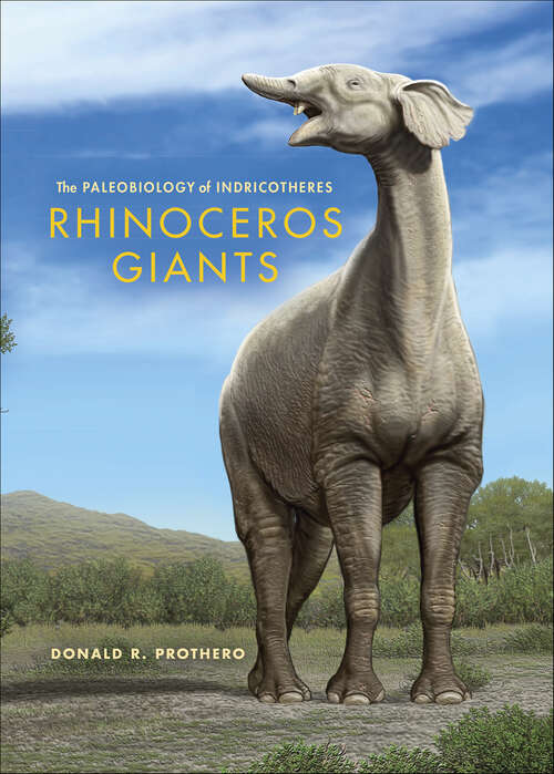 Book cover of Rhinoceros Giants: The Paleobiology of Indricotheres (Life of the Past)