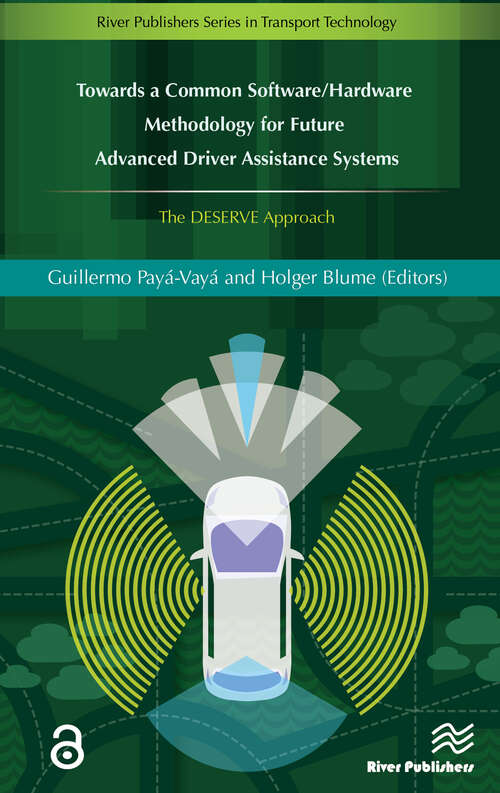 Book cover of Towards a Common Software/Hardware Methodology for Future Advanced Driver Assistance Systems: The Deserve Approach (River Publishers Series In Transport Technology Is A Series Of Comprehensive Academic And Professional Books Which Focus On Theory And Applications In The Various Disciplines Within Transport Technology, Namely Automotive And Aerospace. The Series Will Serve As A Multi-disciplinary Resource Linking Transport Technology With Society. The Book Series Fulfills The Rapidly Growing Worldwide Interest I)