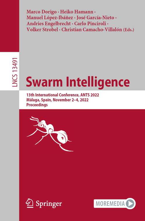 Book cover of Swarm Intelligence: 13th International Conference, ANTS 2022, Málaga, Spain, November 2–4, 2022, Proceedings (1st ed. 2022) (Lecture Notes in Computer Science #13491)