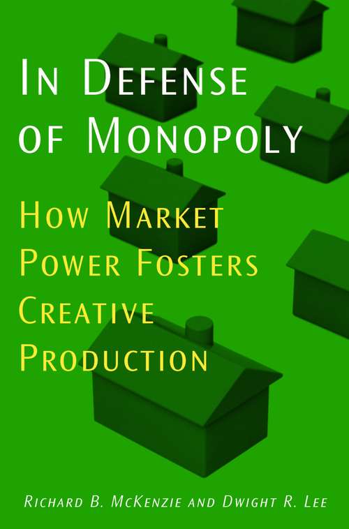 Book cover of In Defense of Monopoly: How Market Power Fosters Creative Production