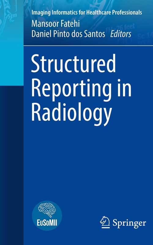 Book cover of Structured Reporting in Radiology (1st ed. 2022) (Imaging Informatics for Healthcare Professionals)