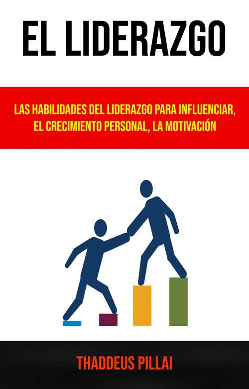 Book cover of El Liderazgo: Las Habilidades Del Liderazgo Para Influenciar, El Crecimiento Personal, La Motivación