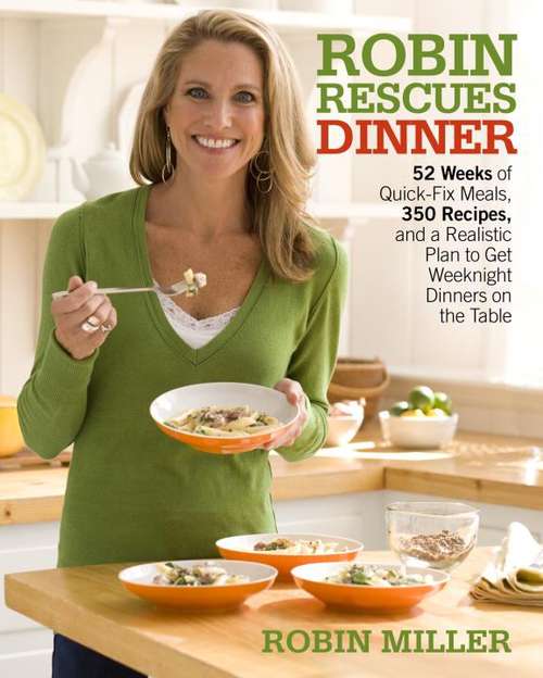 Book cover of Robin Rescues Dinner: 52 Weeks of Quick-Fix Meals, 350 Recipes, and a Realistic Plan to Get Weeknight Dinners on the Table
