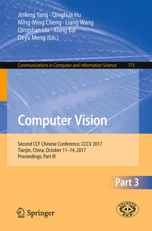 Book cover of Computer Vision: Second CCF Chinese Conference, CCCV 2017, Tianjin, China, October 11–14, 2017, Proceedings, Part III (1st ed. 2017) (Communications in Computer and Information Science #773)