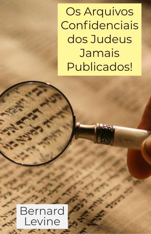 Book cover of Os Arquivos Confidenciais dos Judeus Jamais Publicados!