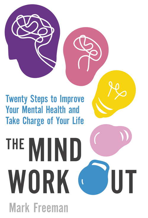 Book cover of The Mind Workout: Twenty steps to improve your mental health and take charge of your life
