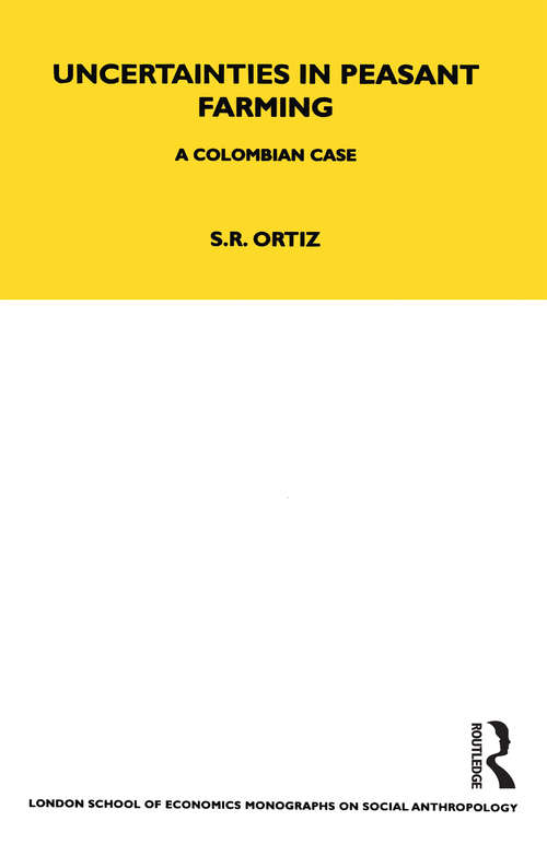Book cover of Uncertainties in Peasant Farming: A Colombian Case (LSE Monographs on Social Anthropology)