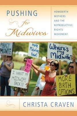 Book cover of Pushing for Midwives: Homebirth Mothers and the Reproductive Rights Movement