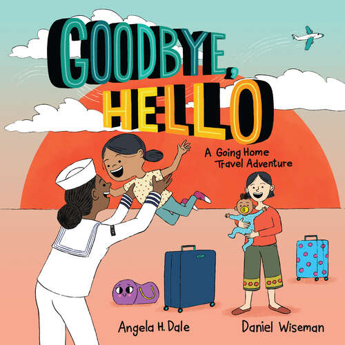 Book cover of Goodbye, Hello: A Going Home Travel Adventure