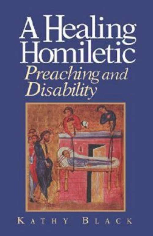 Book cover of A Healing Homiletic: Preaching and Disability