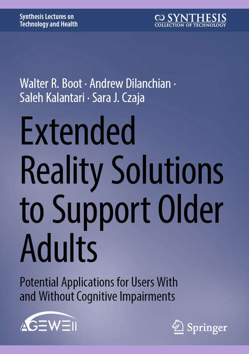 Book cover of Extended Reality Solutions to Support Older Adults: Potential Applications for Users With and Without Cognitive Impairments (Synthesis Lectures on Technology and Health)