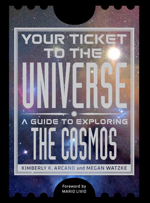 Book cover of Your Ticket to the Universe: A Guide to Exploring the Cosmos
