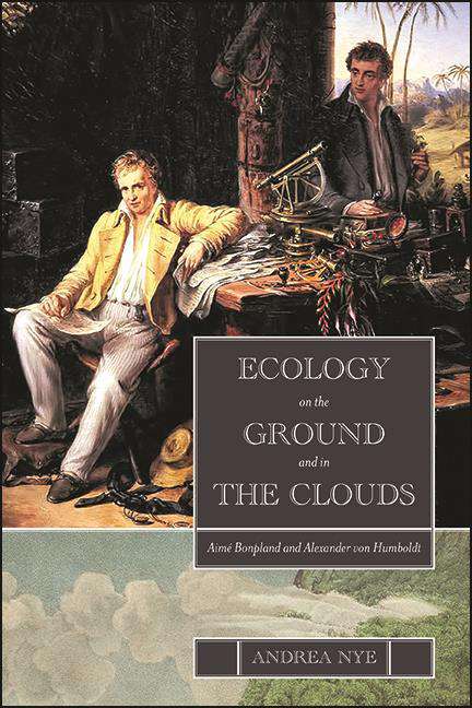Book cover of Ecology on the Ground and in the Clouds: Aimé Bonpland and Alexander von Humboldt (SUNY series in Environmental Philosophy and Ethics)