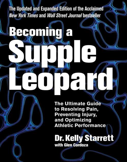 Book cover of Becoming a Supple Leopard: The Ultimate Guide to Resolving Pain, Preventing Injury, and Optimizing Athletic Performance (Second Edition)