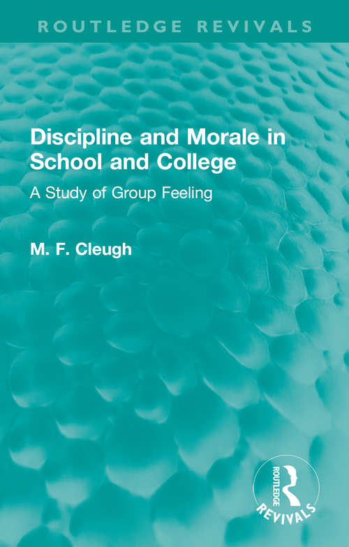 Book cover of Discipline and Morale in School and College: A Study of Group Feeling (Routledge Revivals)