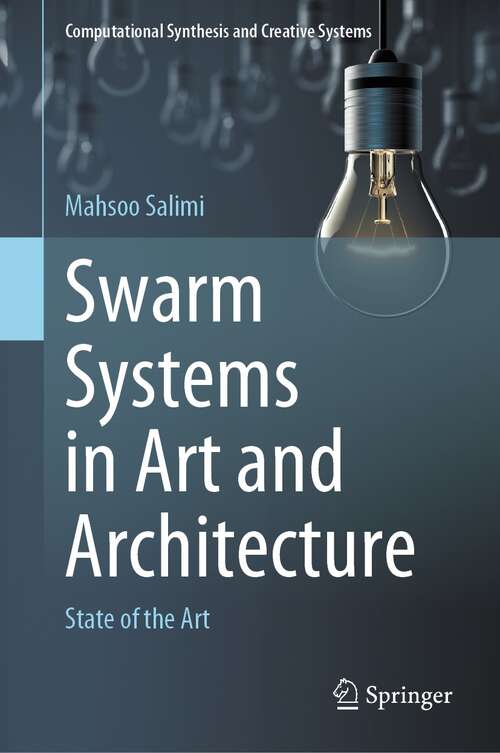 Book cover of Swarm Systems in Art and Architecture: State of the Art (1st ed. 2021) (Computational Synthesis and Creative Systems)