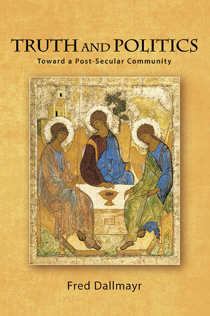 Book cover of Truth and Politics: Toward a Post-Secular Community